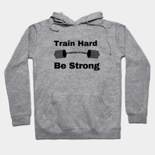 Train Hard be strong Hoodie